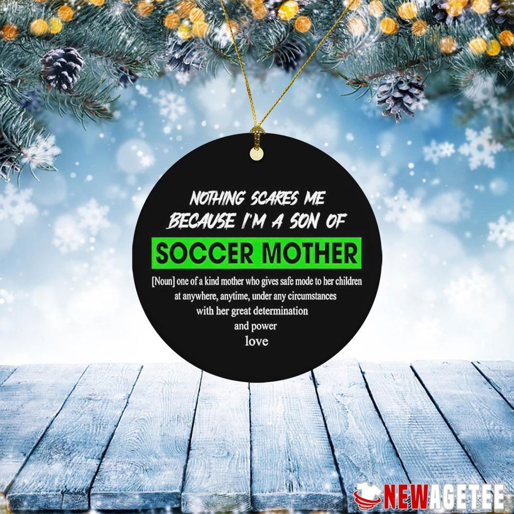 Nothing Scares Me Because I’m A Son Of Soccer Mother Ornament