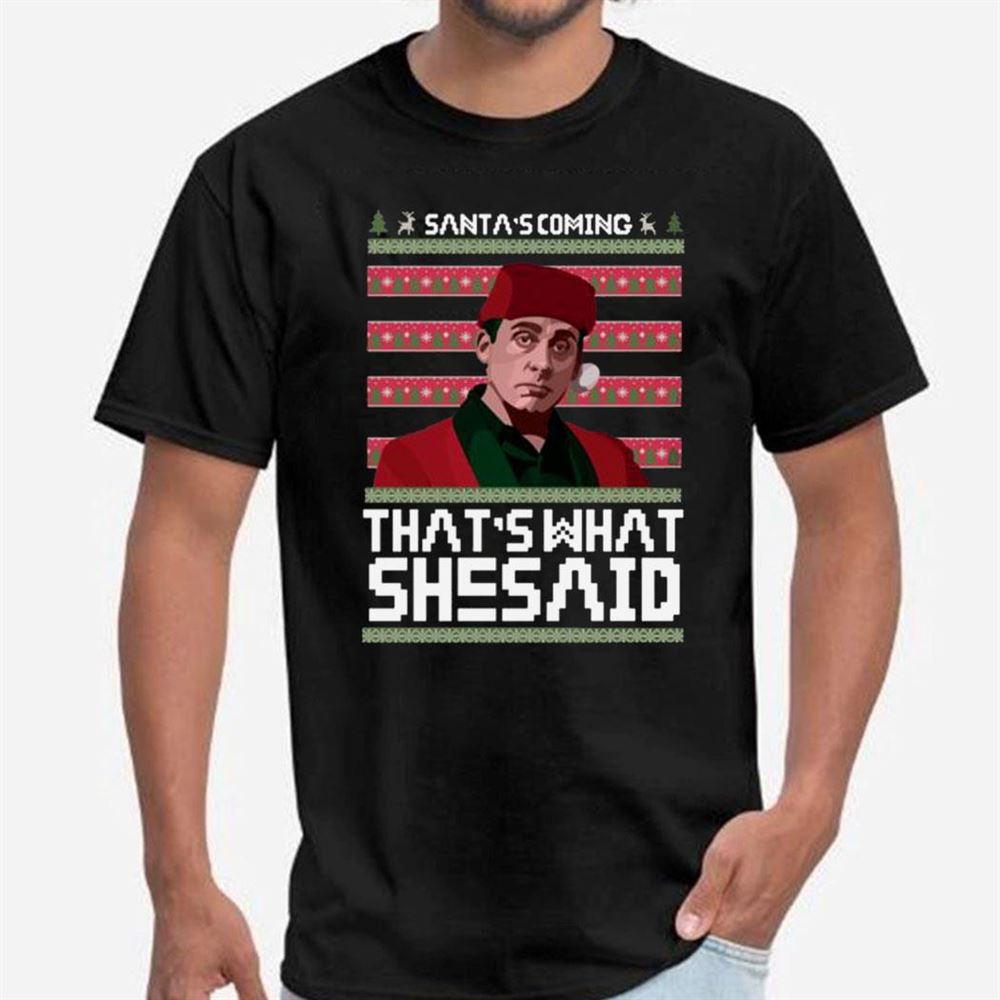 Michael Scott Santas Coming Thats What She Said Ugly Christmas Shirt