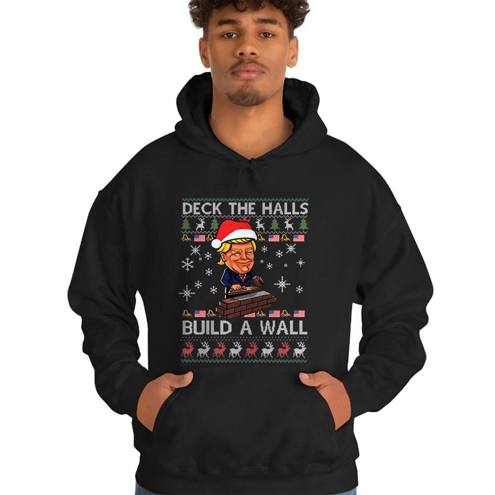 Deck The Halls Build The Wall Funny Trump Ugly Christmas Shirt Deck The Halls Build The Wall Funny Trump Ugly Christmas Shirt