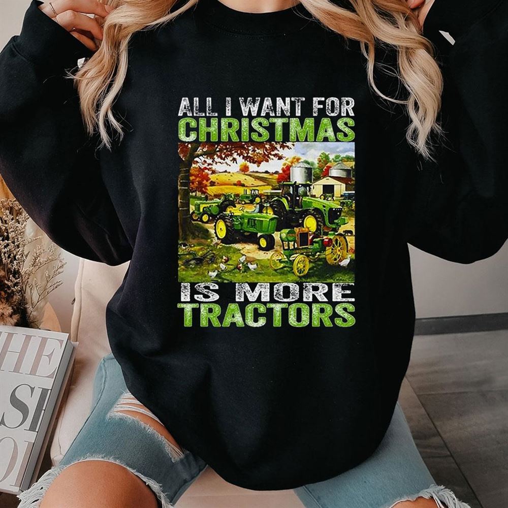 All I Want For Christmas Is More Tractor Sweatshirt