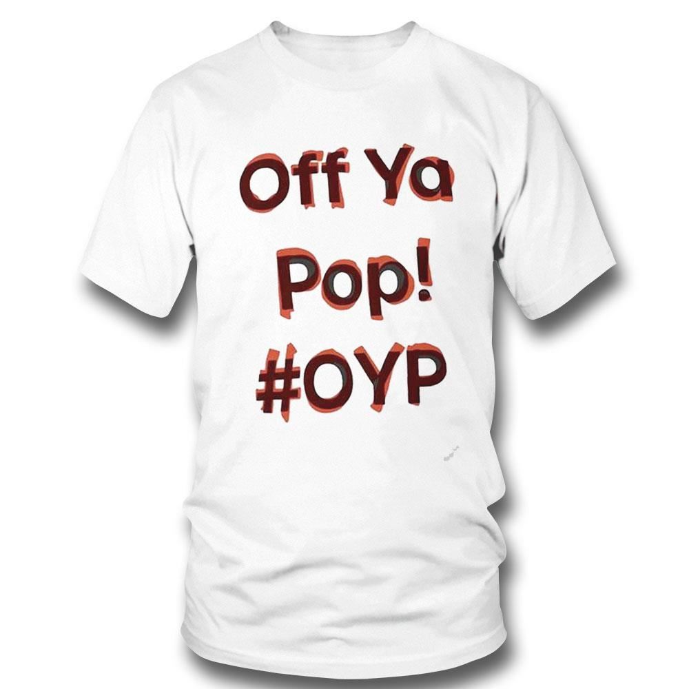 Off Ya Pop Oyp Shirt Hoodie