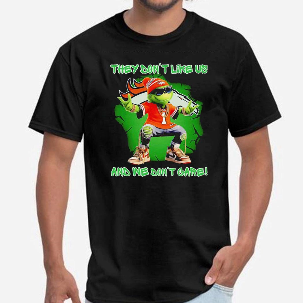 Grinch Denver Broncos They Don’t Like Us And We Don’t Care Shirt