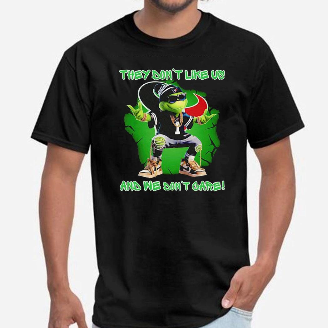 Grinch Houston Texans They Don’t Like Us And We Don’t Care Shirt