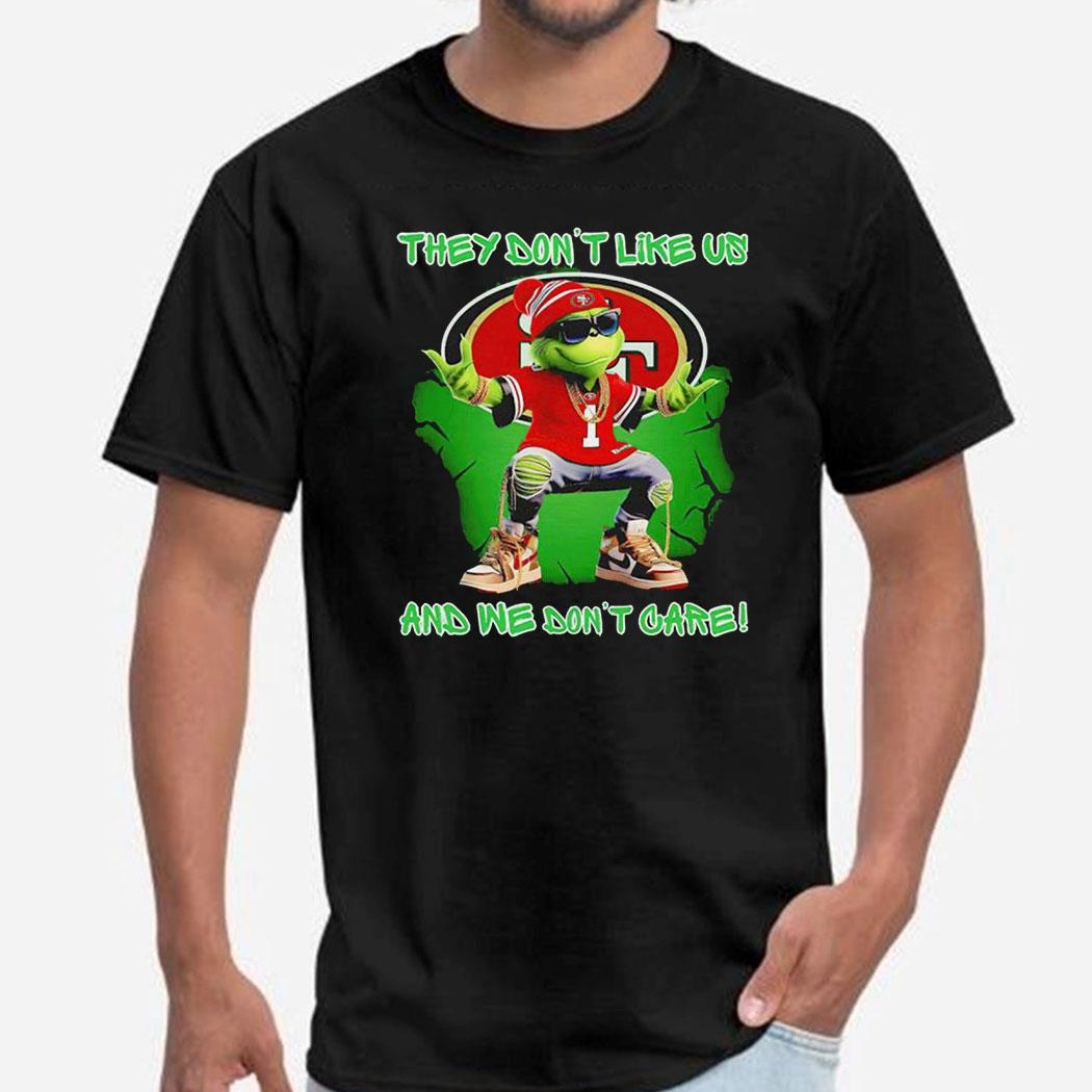 Grinch San Francisco 49ers They Don’t Like Us And We Don’t Care Shirt