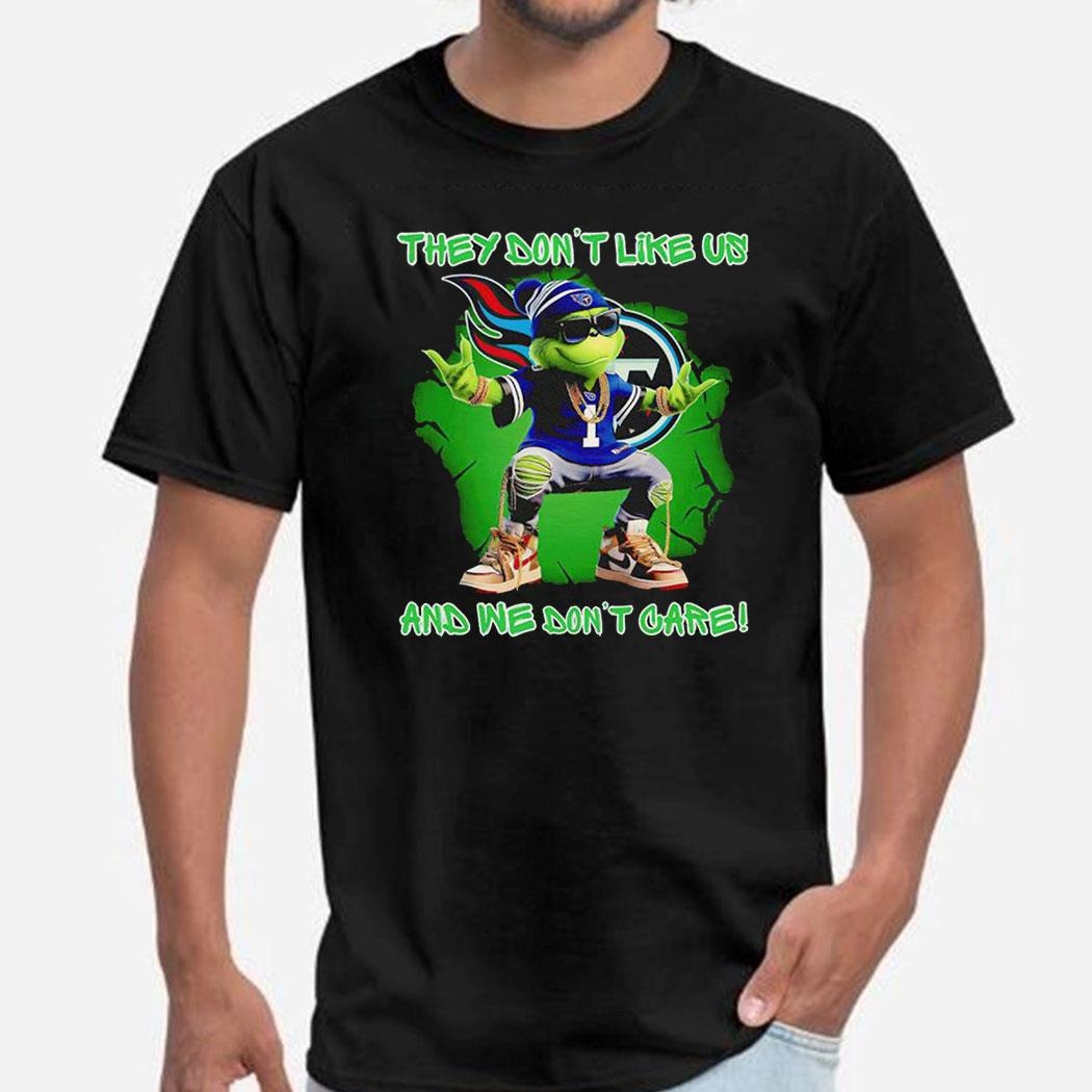 Grinch Tennessee Titans They Don’t Like Us And We Don’t Care Shirt