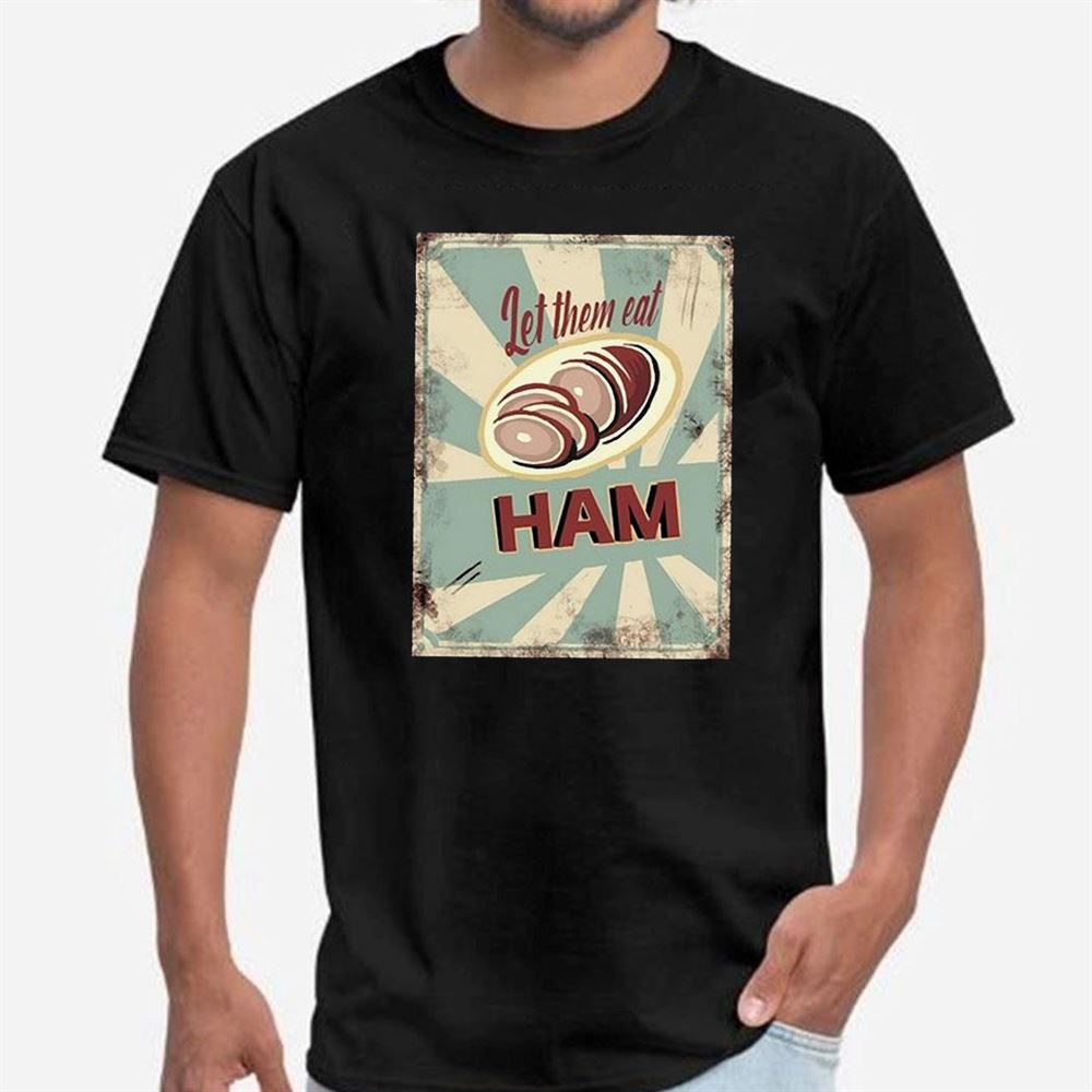 Melissa Artistaffame Let Them Eat Ham Shirt