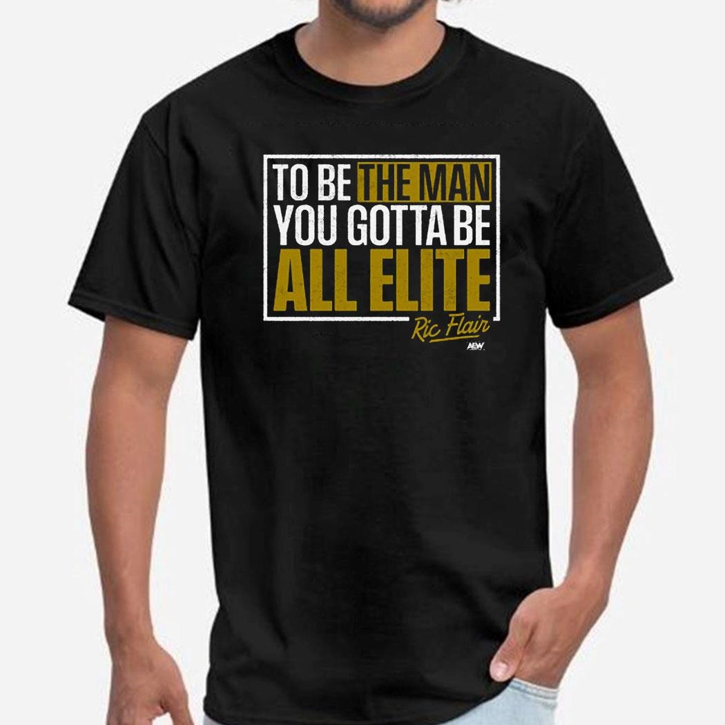 Ric Flair You Gotta Be All Elite Shirt