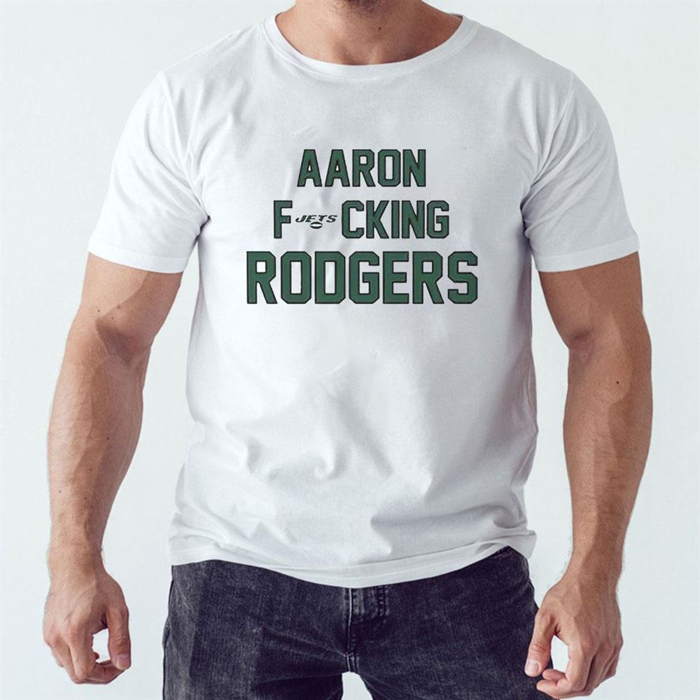 Aaron Fucking Rodgers Shirt Hoodie