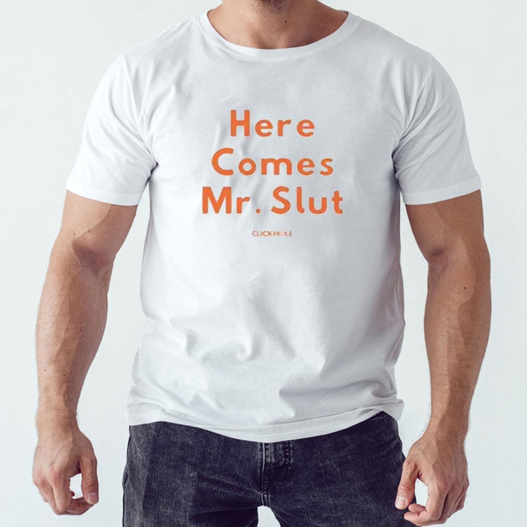 Here Comes Mr Slut Clickhole Shirt Long Sleeve Tee