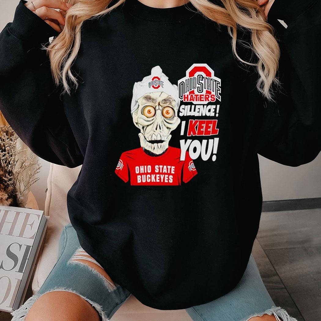 Achmed Ohio State Buckeyes Haters Silence I Keel You Shirt Hoodie