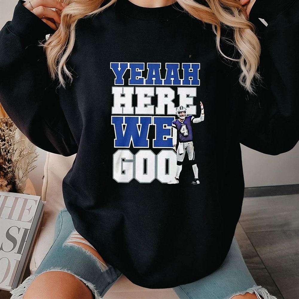Dak Prescott Yeaah Here We Goo Shirt Dak Prescott Yeaah Here We Goo Shirt