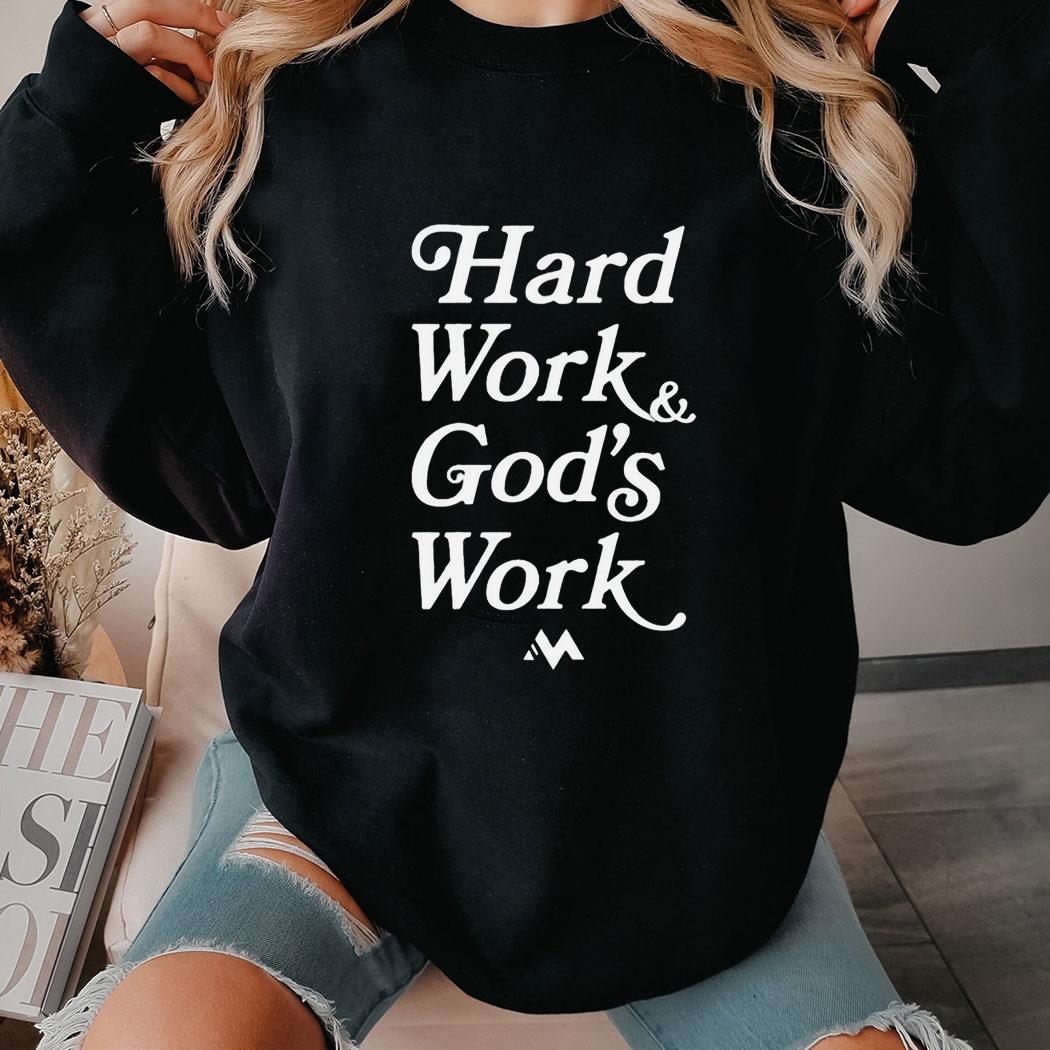 Jeremiah Jones Hard Work And God’s Work Shirt Hoodie