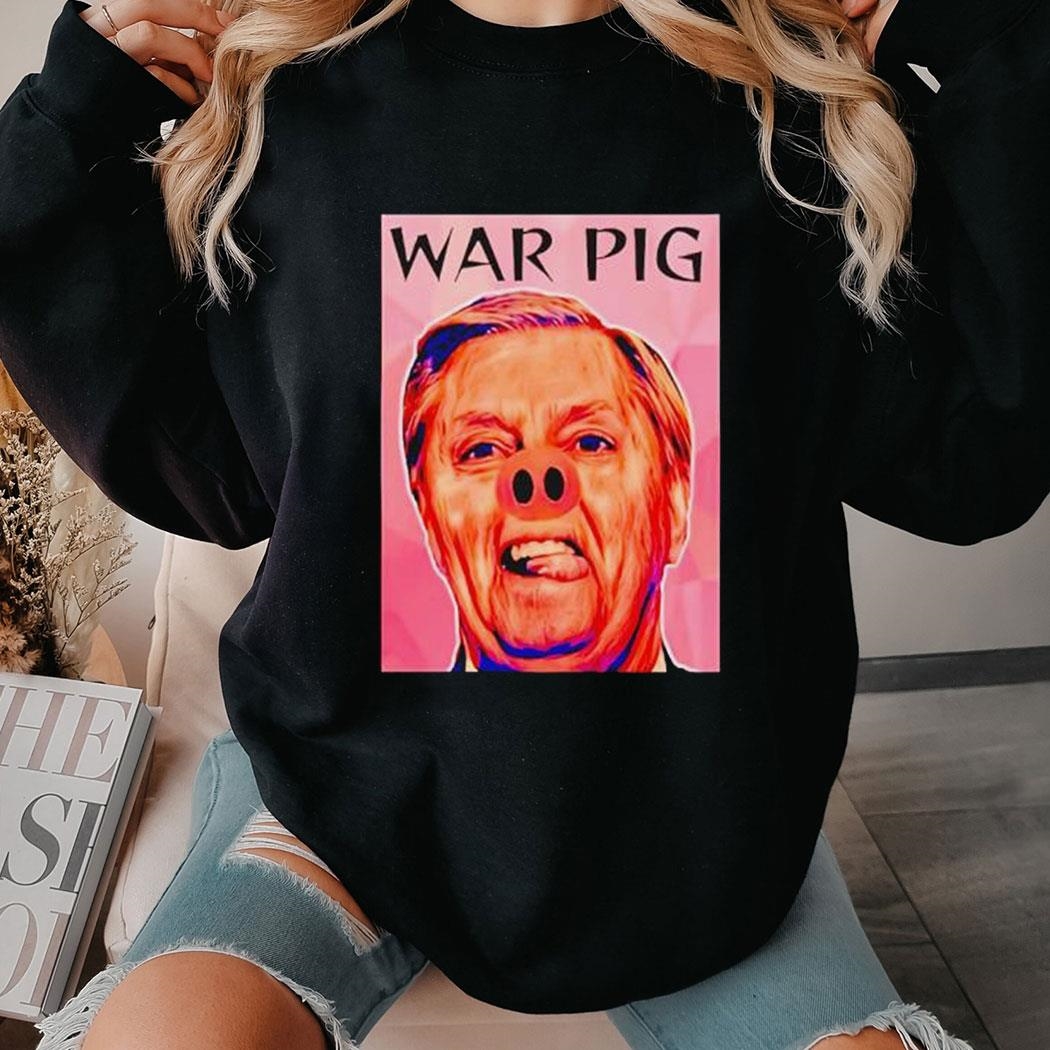 Lindsey Graham War Pig Shirt Hoodie