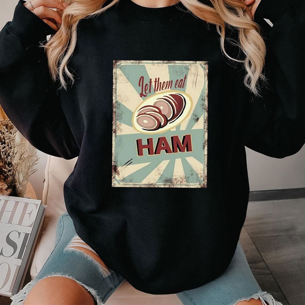 Melissa Artistaffame Let Them Eat Ham Shirt
