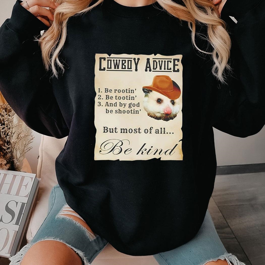 Opossum Cowboy Advice 1 Be Rootin 2 Be Tootin 3 And By God Be Shootin But Most Of All Be Kind Shirt