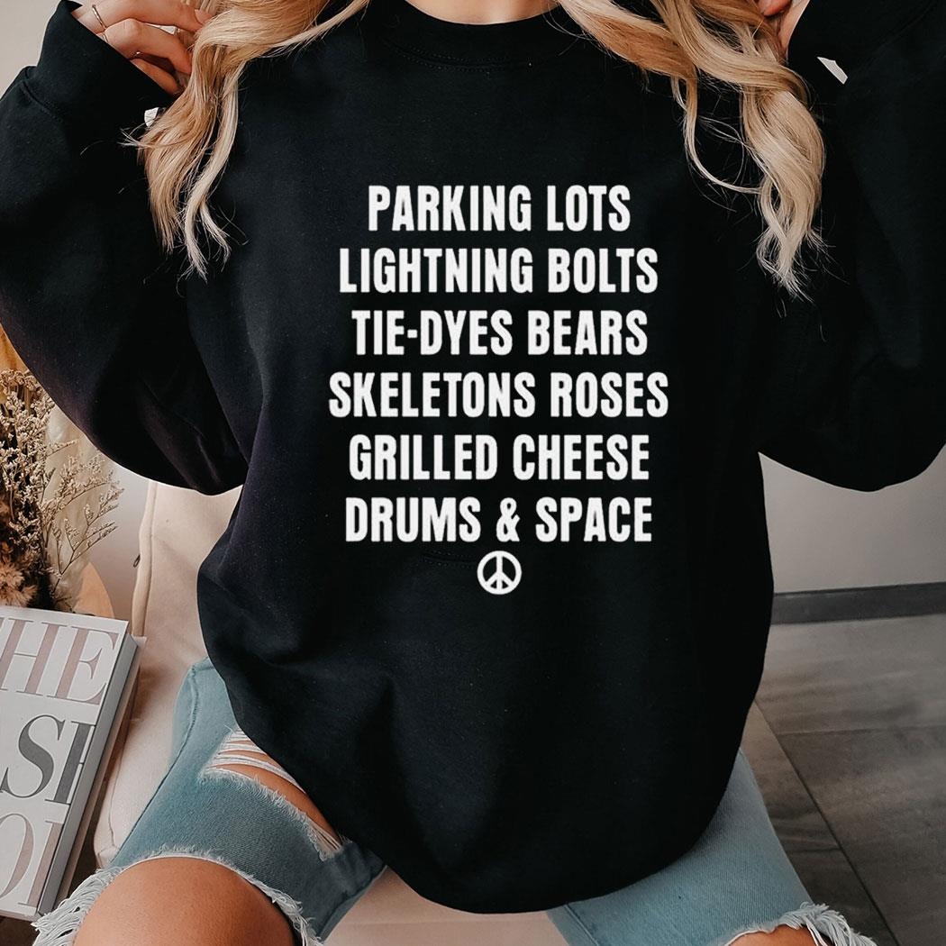 Parking Lots Lightning Bolts Tie-dyes Bears Skeletons Roses Grilled Cheese Drums And Space Shirt