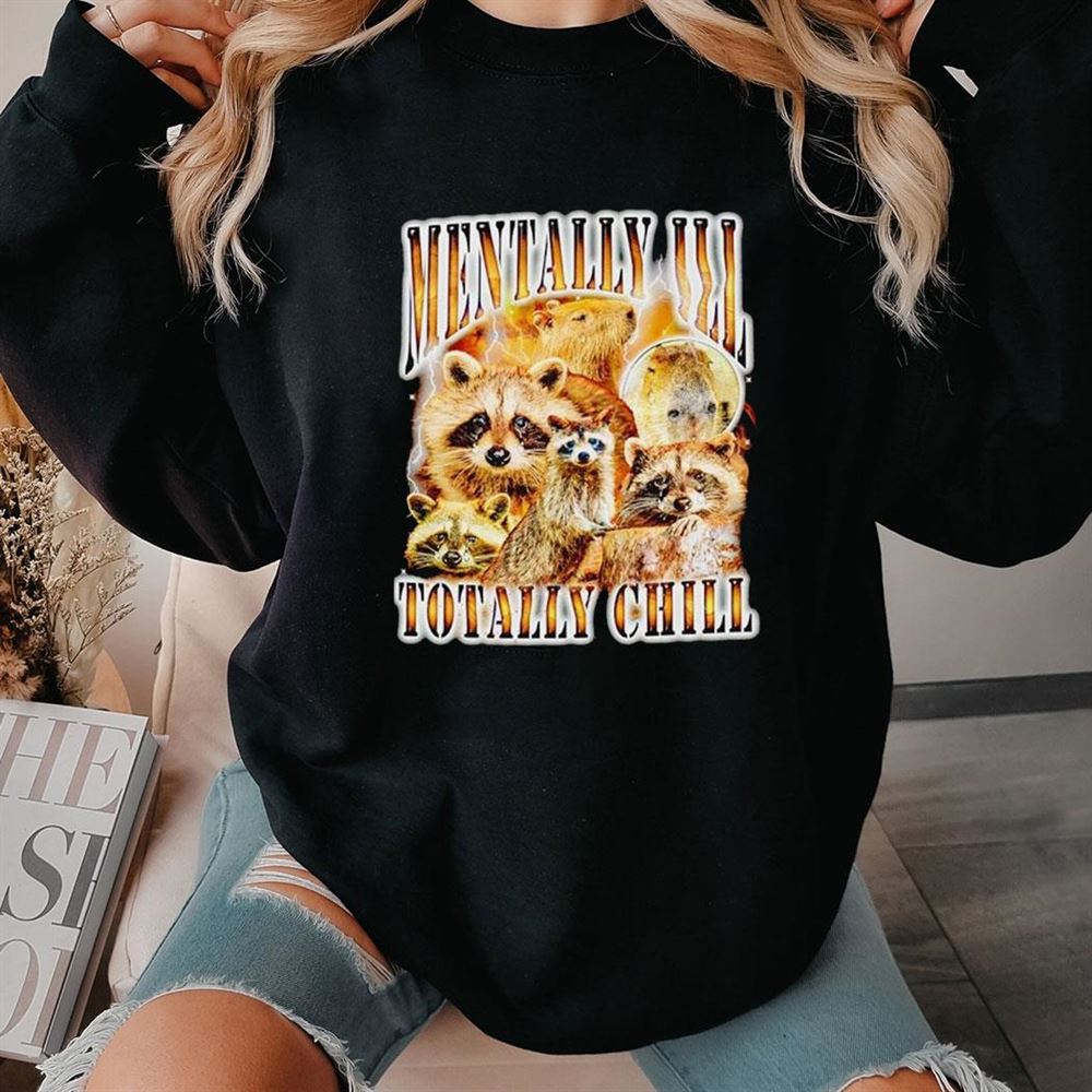 Raccoon Mentally Ill Totally Chill Vintage Shirt Hoodie