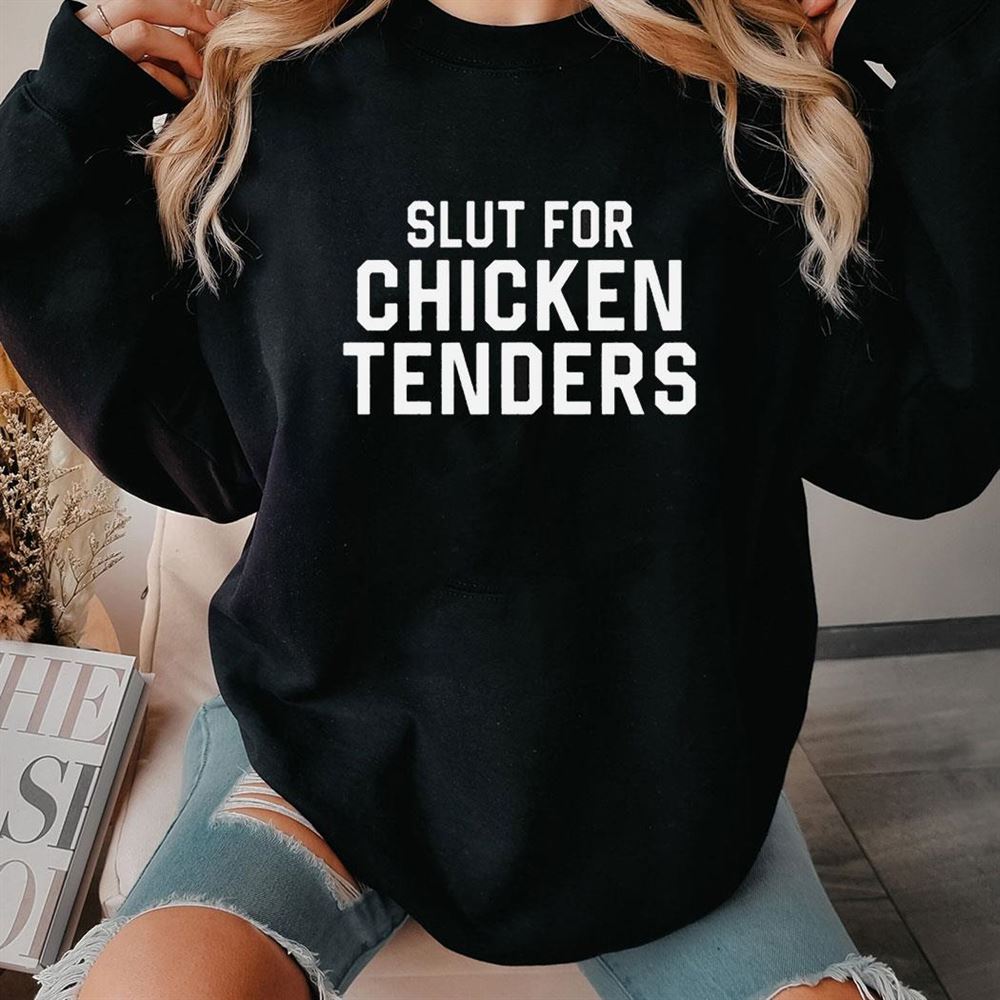 Slut For Chicken Tenders Shirt Hoodie
