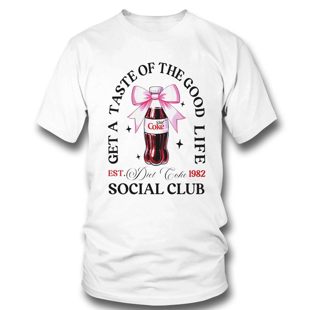 Get A Taste Of The Good Life Diet Coke Social Club Shirt Hoodie Get A Taste Of The Good Life Diet Coke Social Club Shirt Hoodie