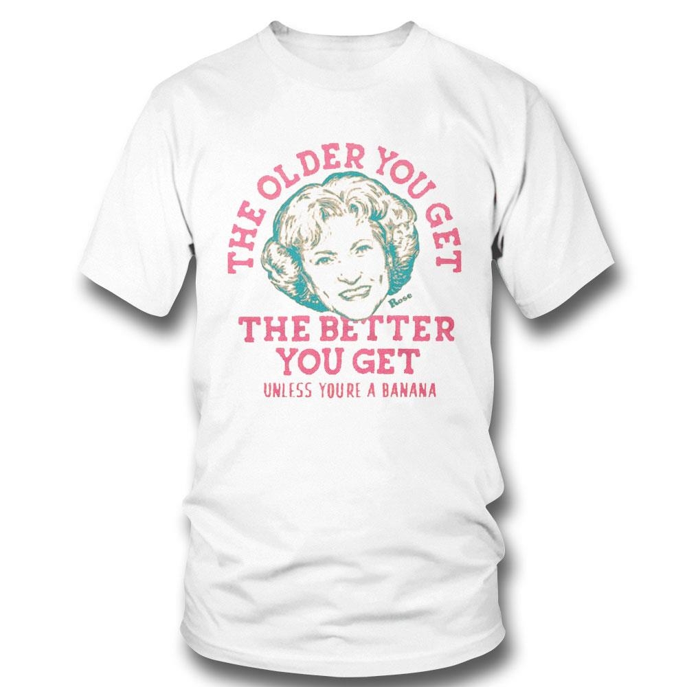 Golden Girls The Older You Get Shirt
