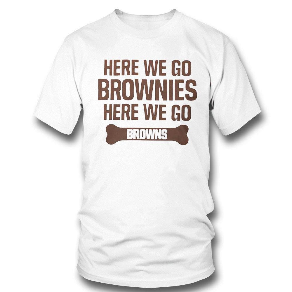 Here We Go Brownies Here We Go Cleveland Browns Shirt Hoodie