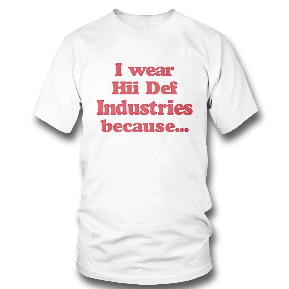 I Wear Hii Def Because Shirt Hoodie
