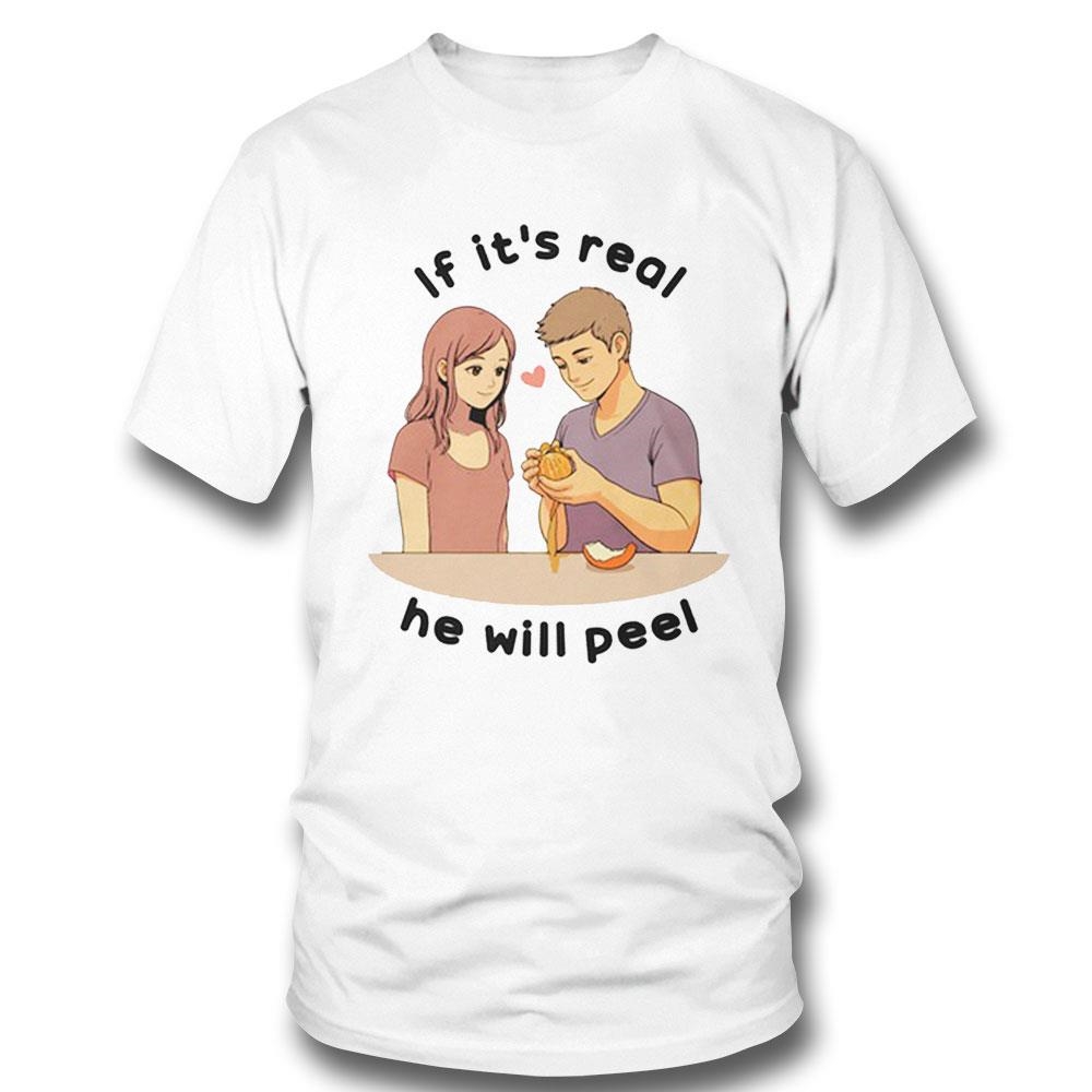 If It’s Real He Will Peel Shirt