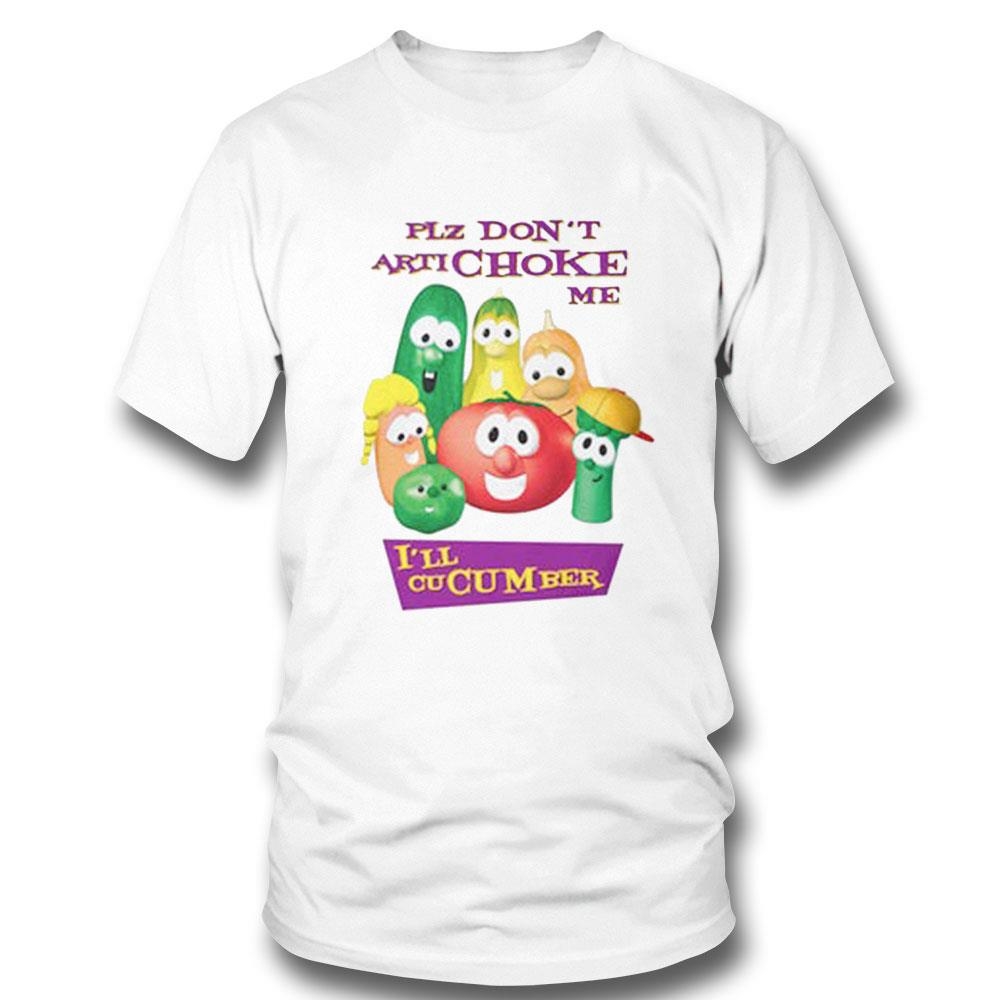 Plz Don’t Artichoke Me I’ll Cucumber Shirt Hoodie