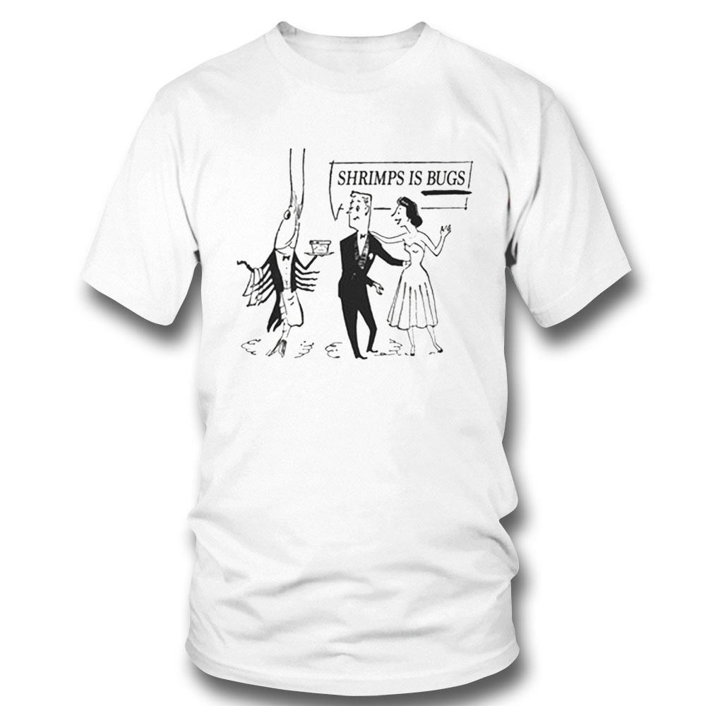 Shrimps Is Bugs Shirt