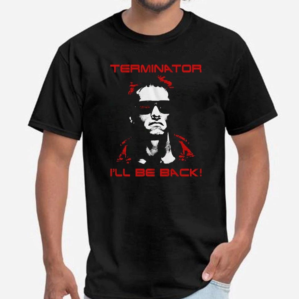 Drew Terminator I’ll Be Back Shirt Hoodie