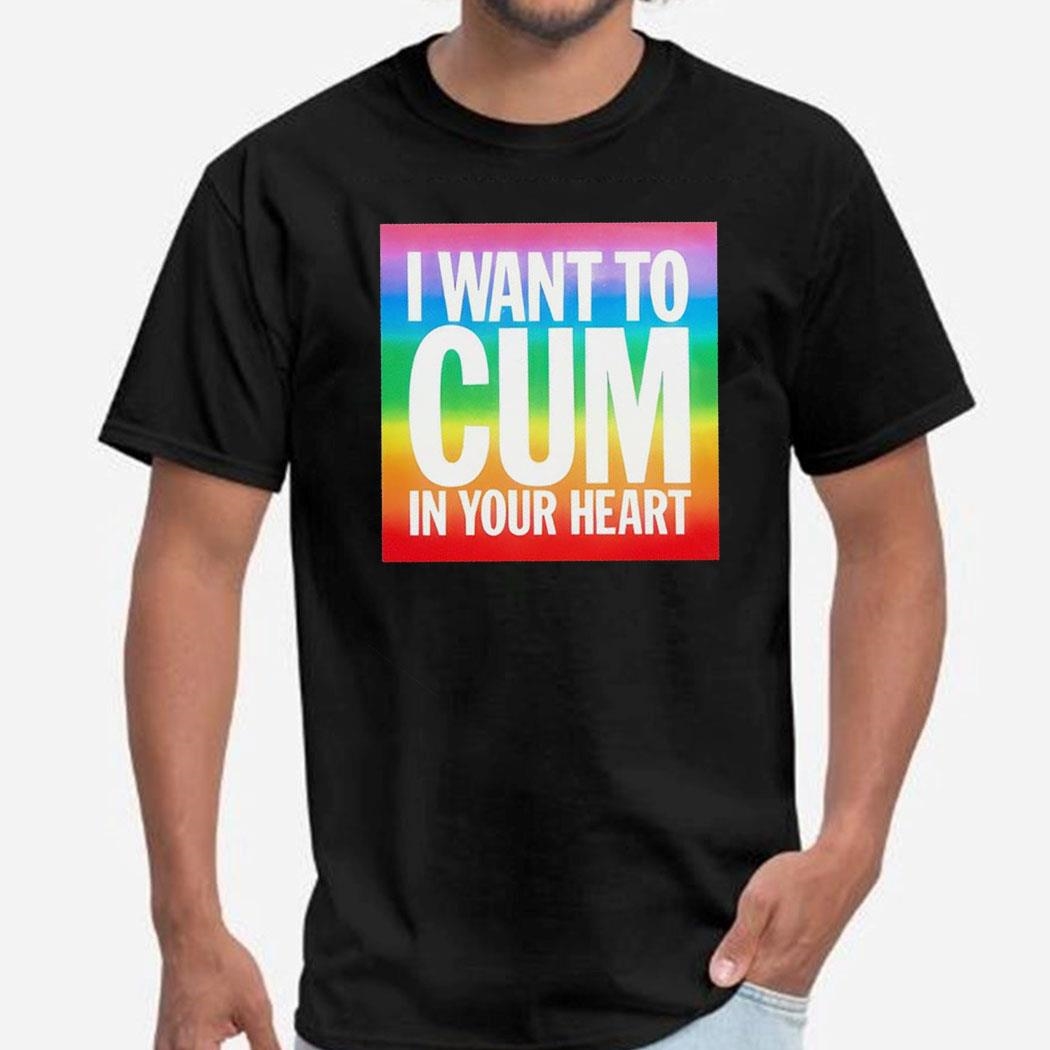 I Want To Cum In Your Heart Pride Lgbt Shirt Hoodie
