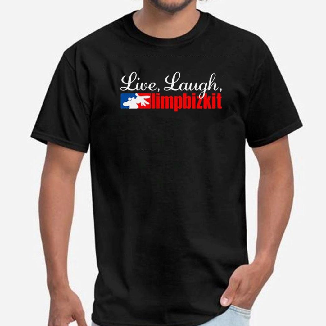 Live Laugh Limp Bizkit Shirt Hoodie