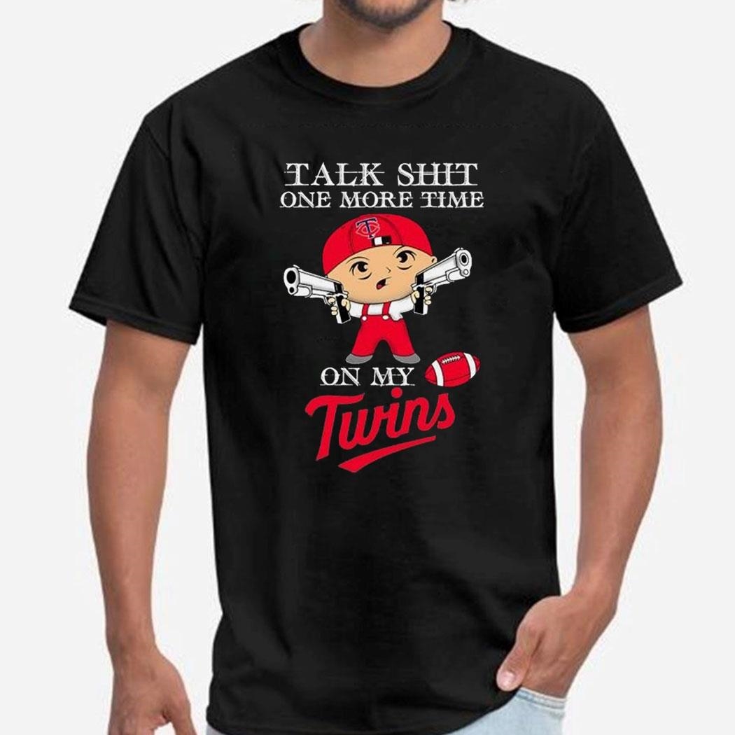 Mlb Talk Shit One More Time On My Minnesota Twins Shirt Hoodie