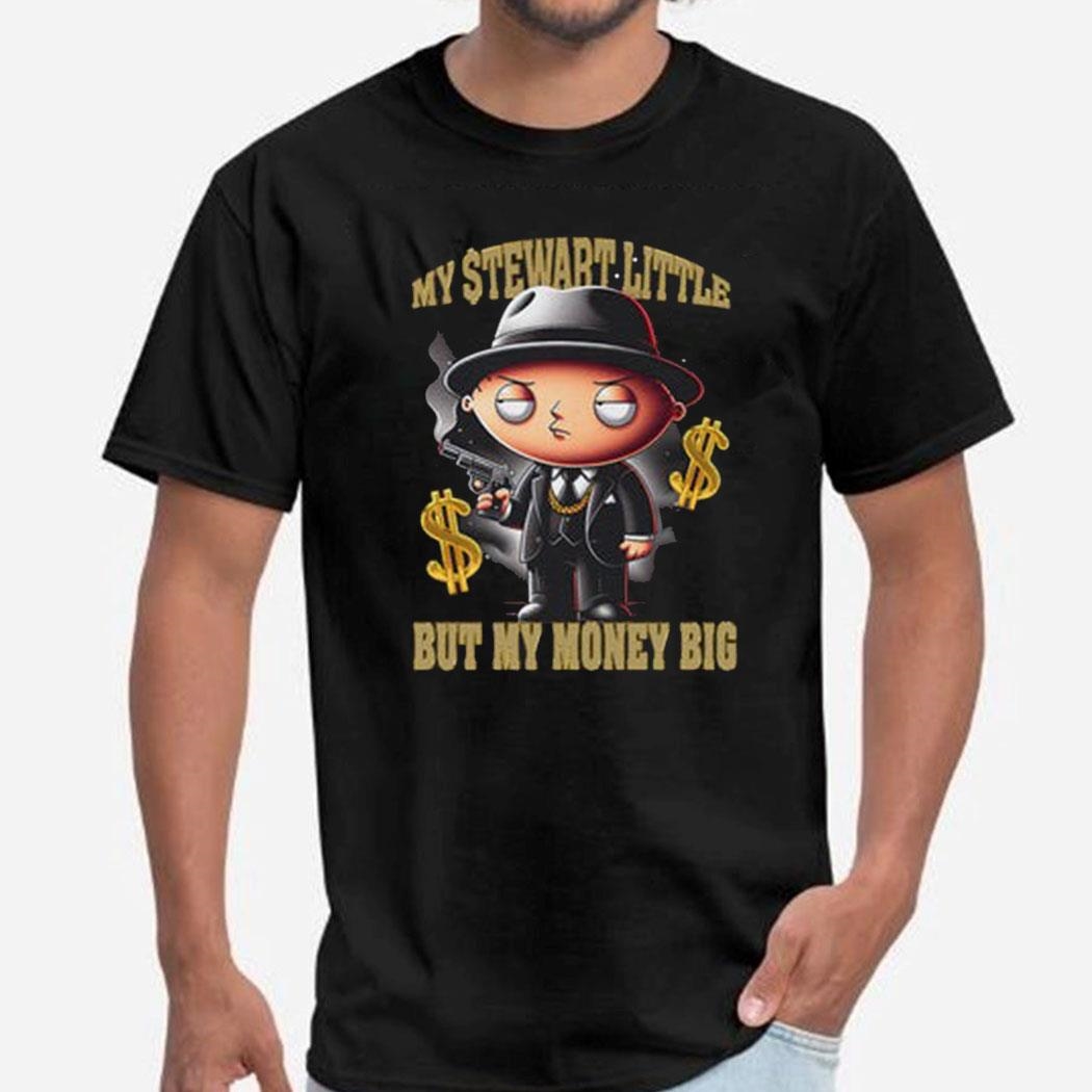 My Stewart Little But My Money Big Shirt Hoodie