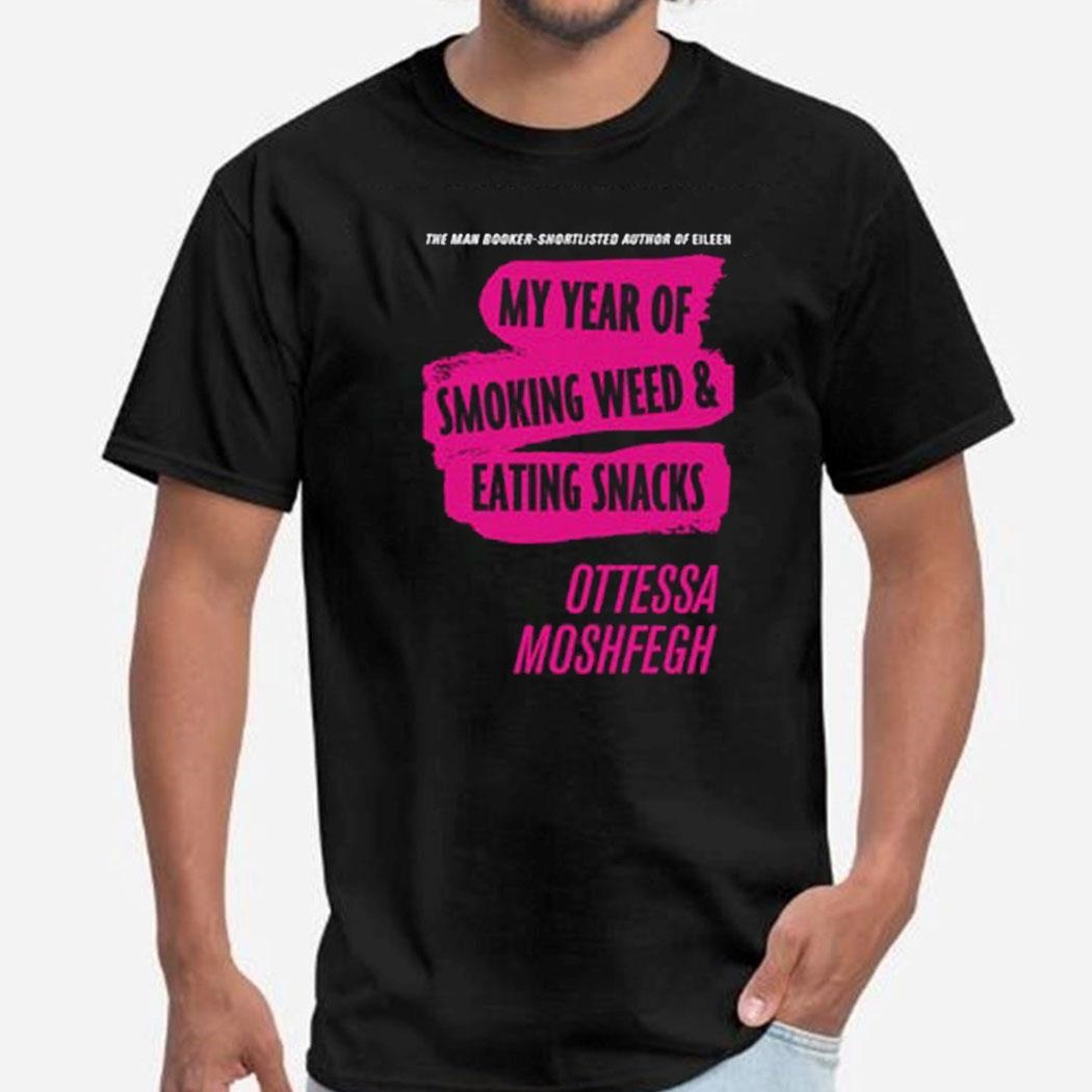 My Year Of Smoking Weed Eating Snacks Ottessa Moshfegh Shirt Hoodie