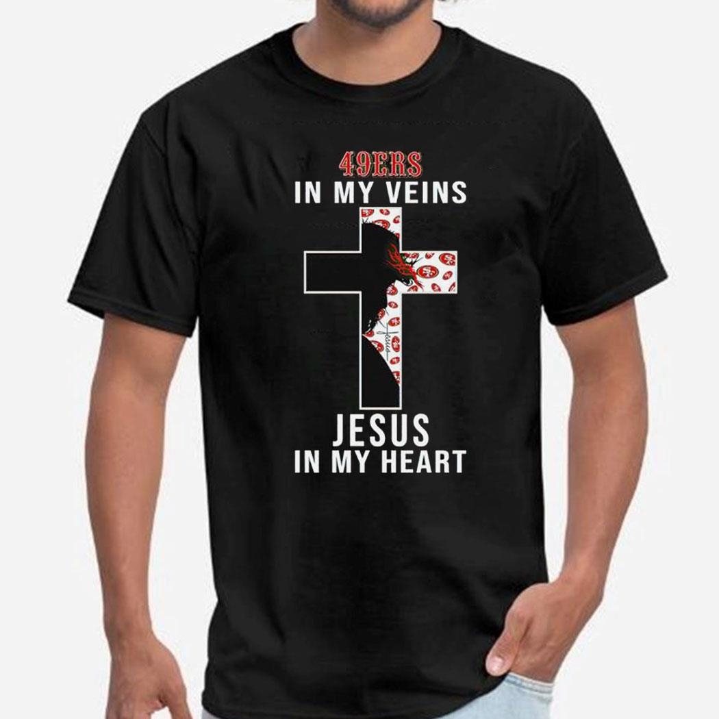 San Francisco 49ers In My Veins Jesus In My Heart Shirt Hoodie