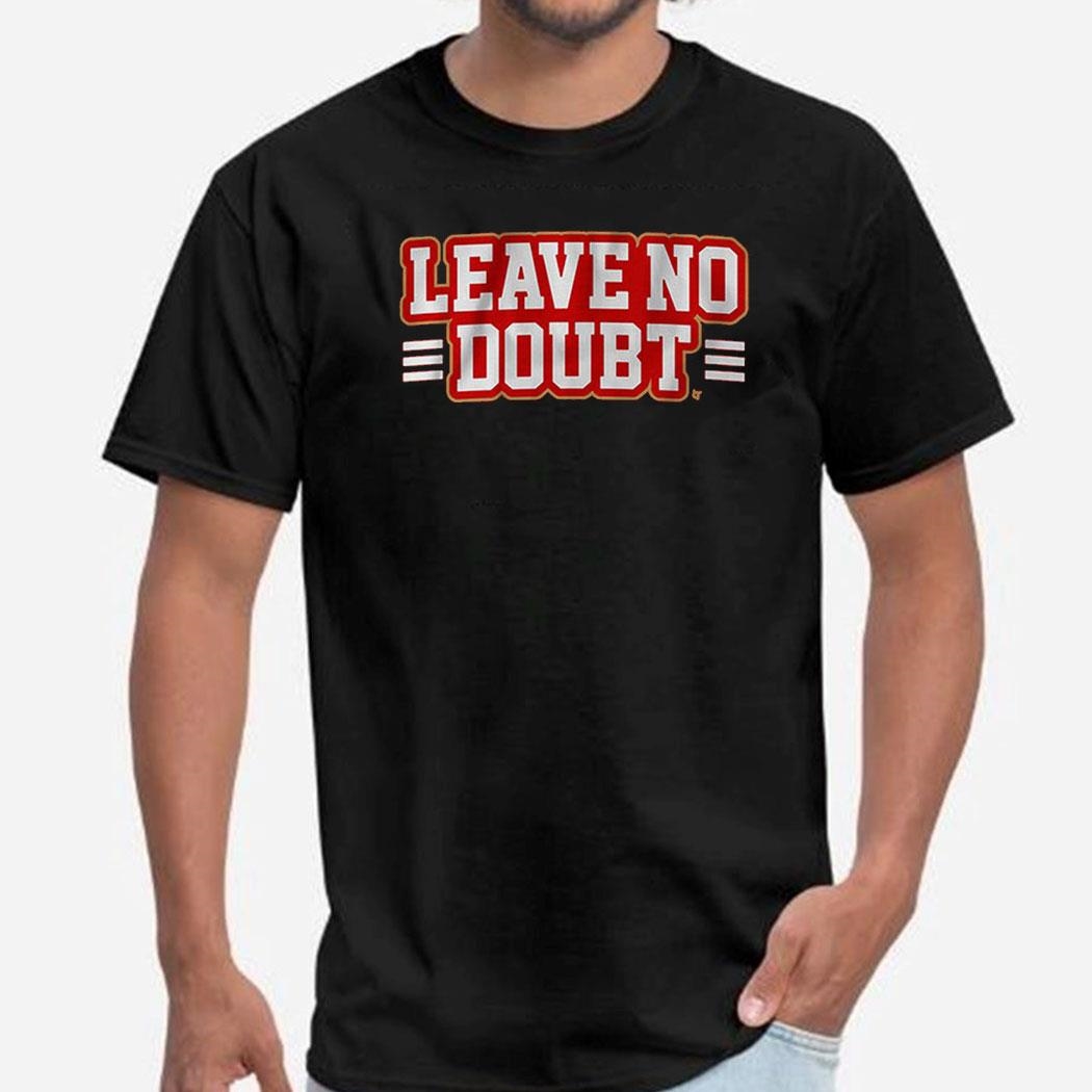San Francisco Leave No Doubt Shirt Hoodie