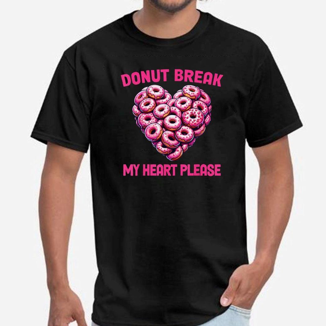 Valentine Donut Break My Heart Please Donut Lover T-shirt Hoodie