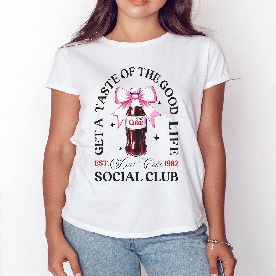 Get A Taste Of The Good Life Diet Coke Social Club Shirt Hoodie Get A Taste Of The Good Life Diet Coke Social Club Shirt Hoodie