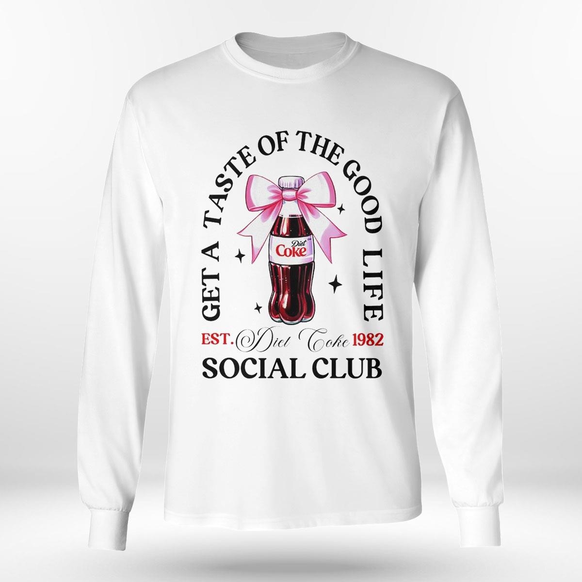 Get A Taste Of The Good Life Diet Coke Social Club Shirt Hoodie Get A Taste Of The Good Life Diet Coke Social Club Shirt Hoodie