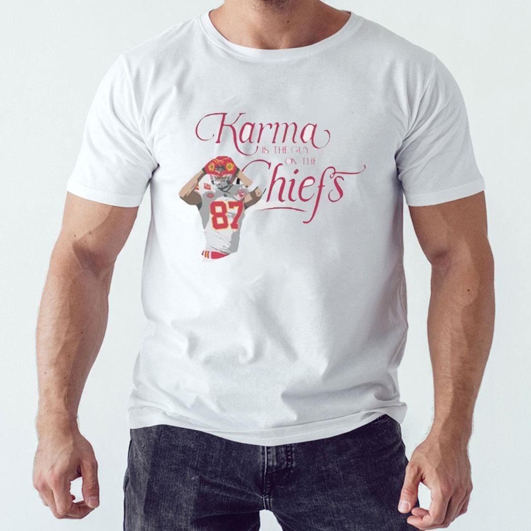 Travis Kelce Karma Is The Guy On The Chiefs Shirt Hoodie Travis Kelce Karma Is The Guy On The Chiefs Shirt Hoodie