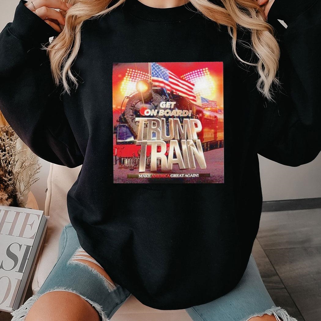 Get On Board Trump Train Make America Great Again Shirt Hoodie