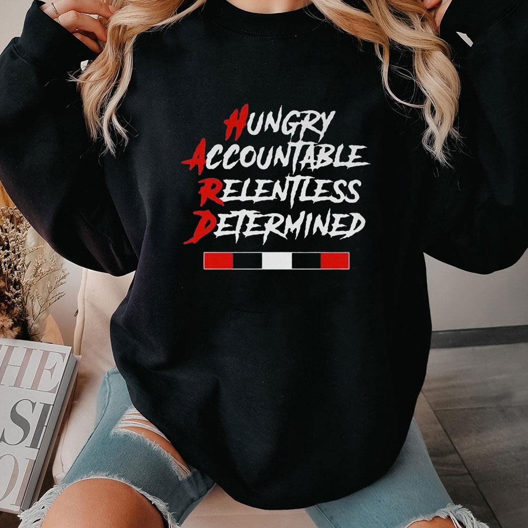 Hugry Accountable Relentless Determined Shirt Hoodie