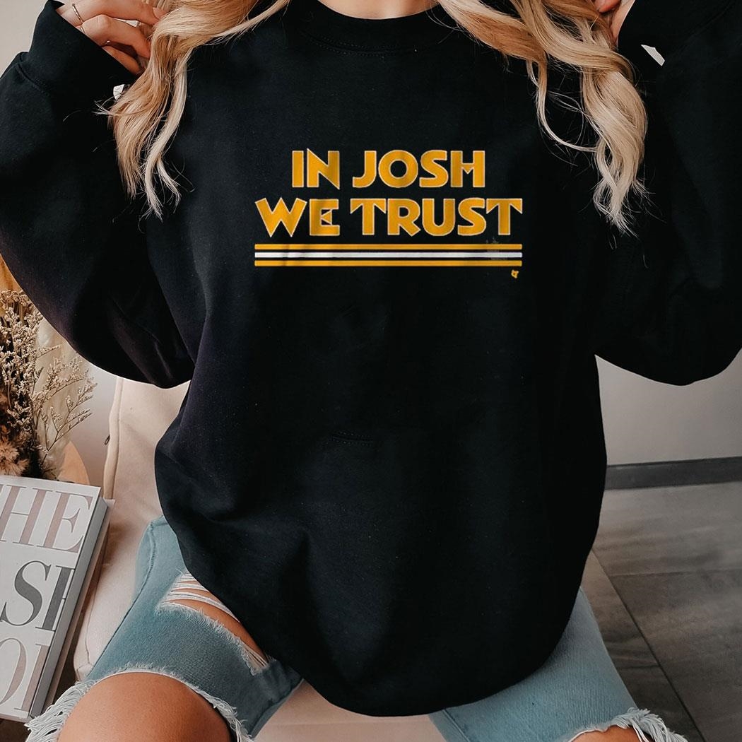 In Josh We Trust Shirt Hoodie