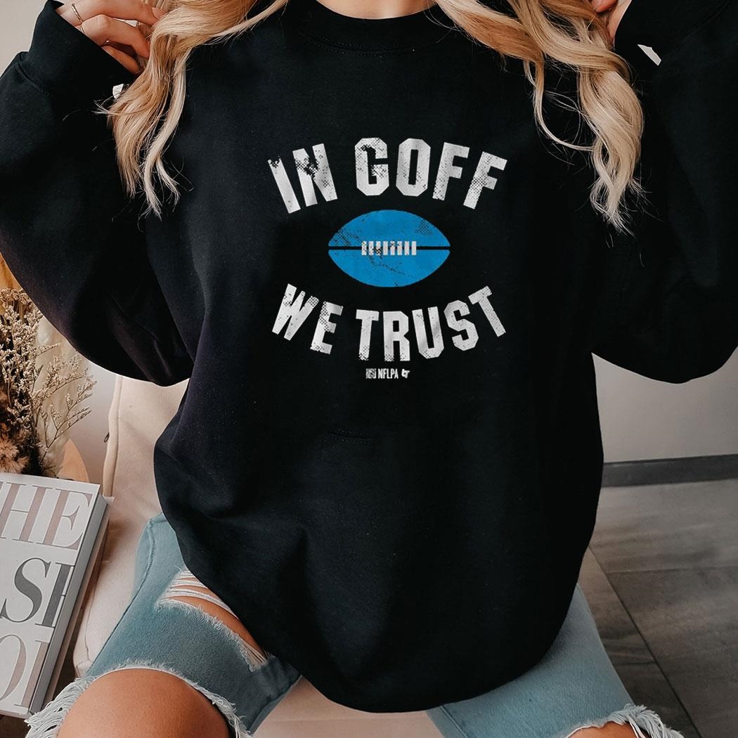 Jared Goff In Goff We Trust Shirt Hoodie
