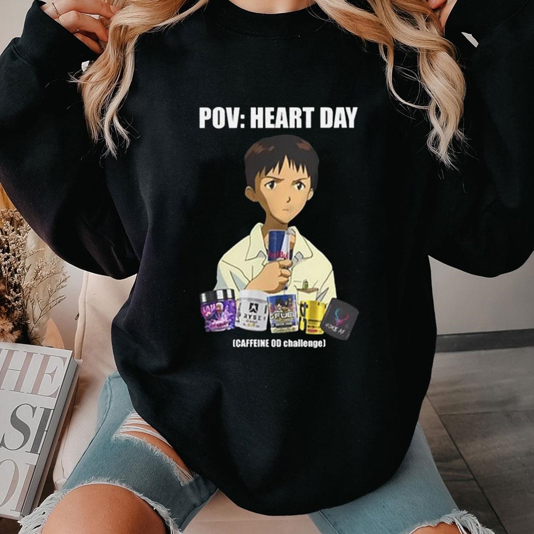 Pov Heart Day Caffeine Od Challenge Shirt Hoodie