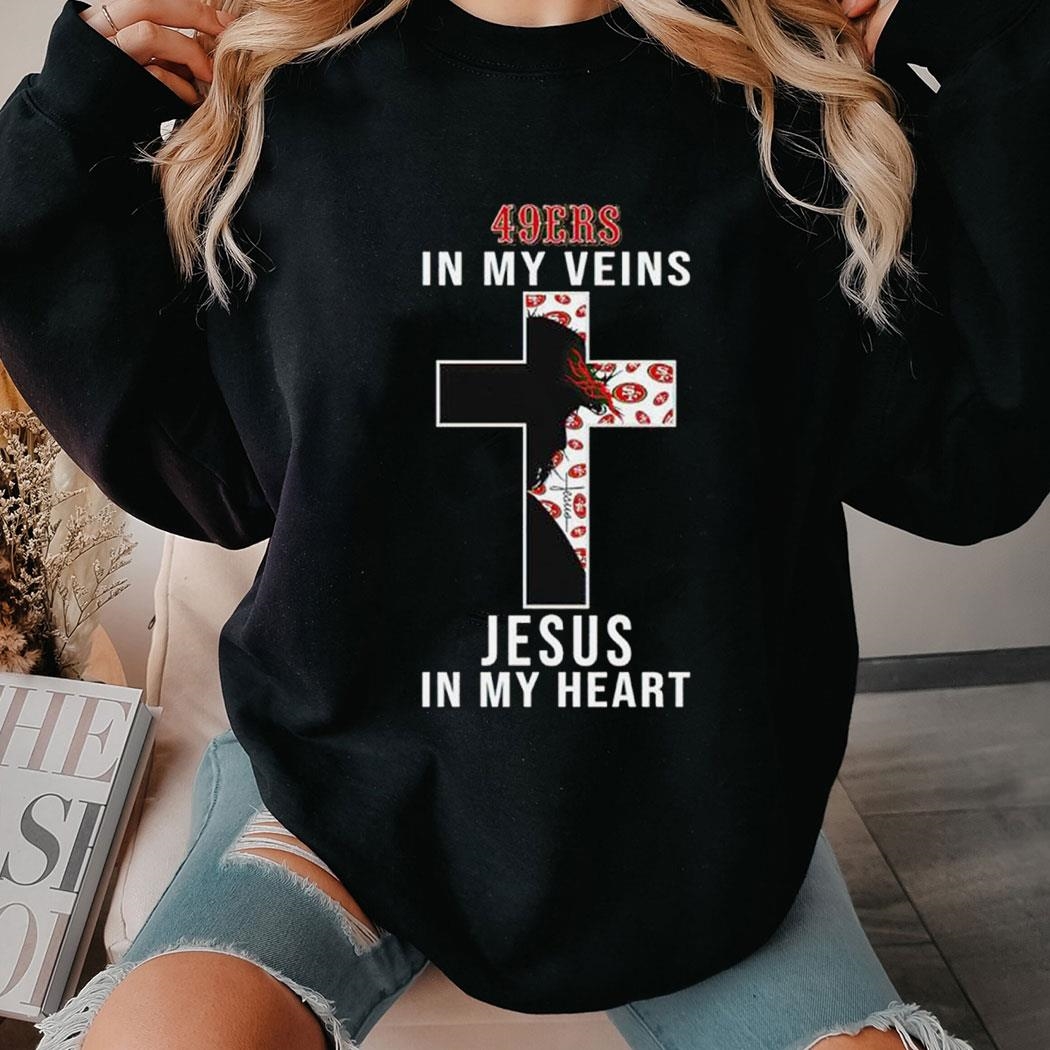 San Francisco 49ers In My Veins Jesus In My Heart Shirt Hoodie