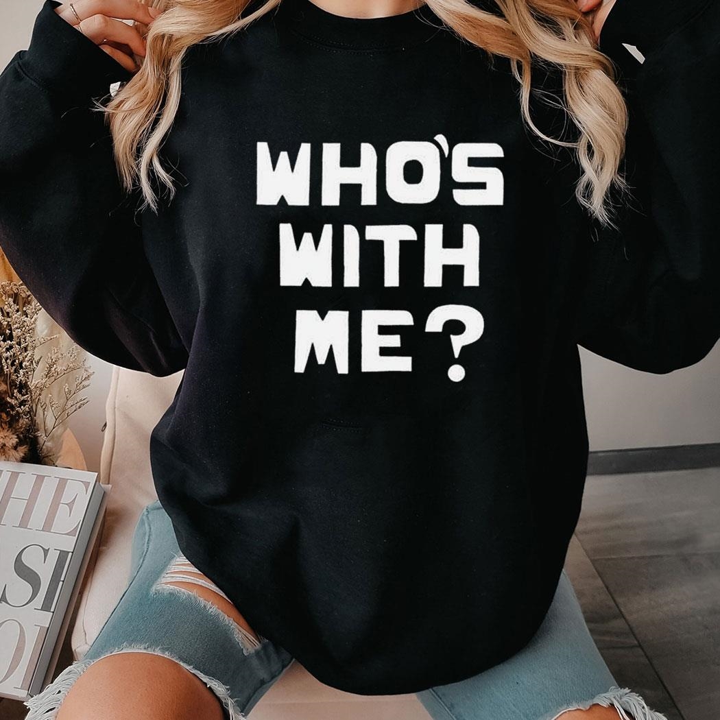W Kamau Bell Who’s With Me Shirt Hoodie W Kamau Bell Who’s With Me Shirt Hoodie