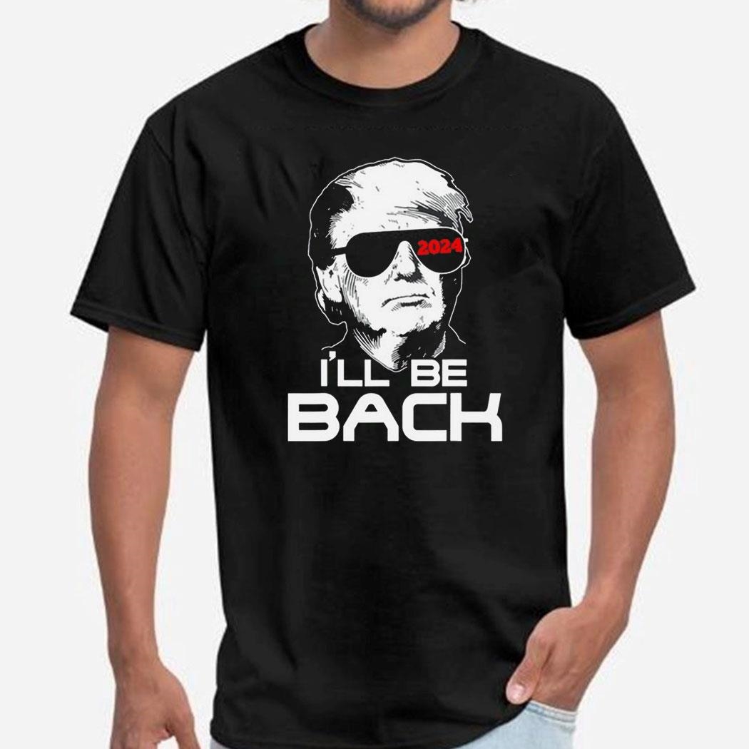 I’ll Be Back 2024 Trump Tshirt Ladies Tee