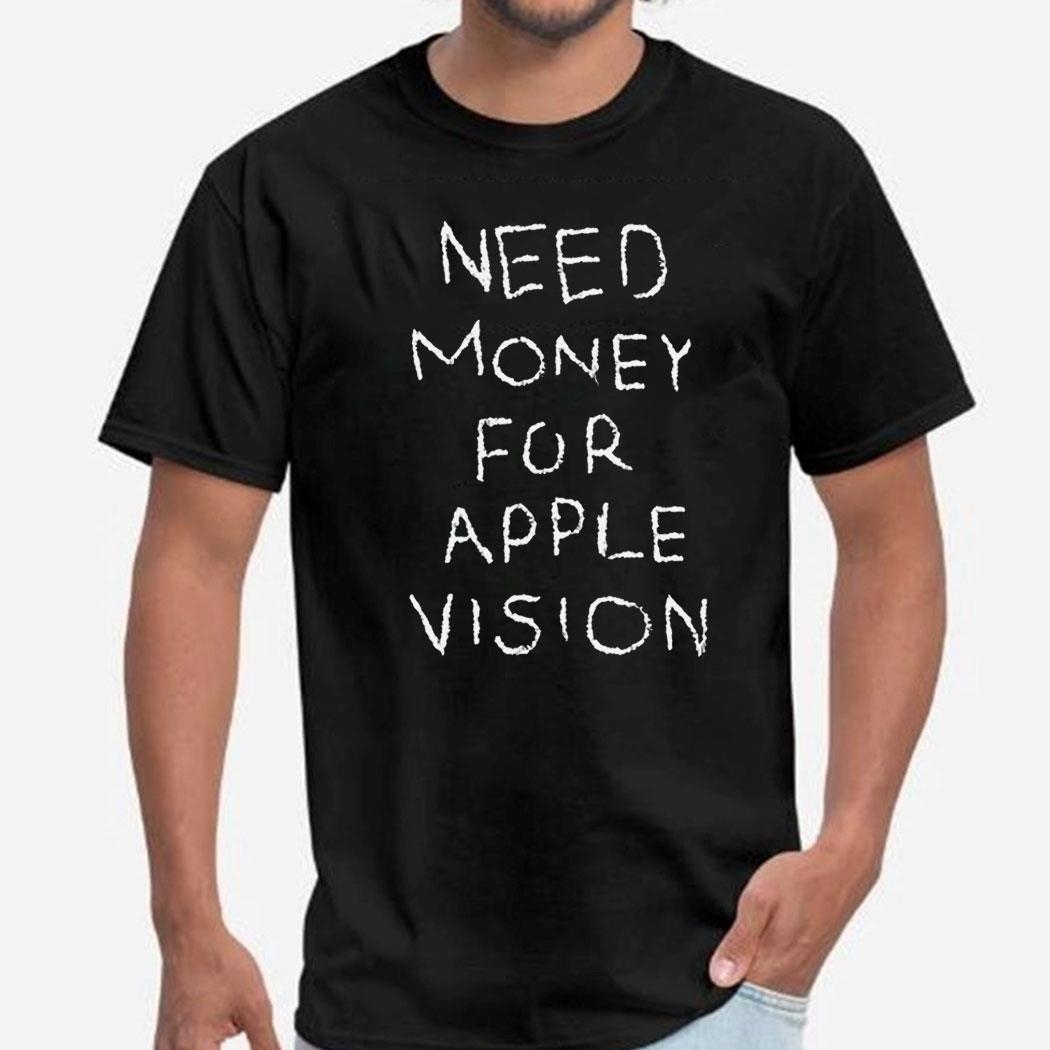 Need Money For Apple Vision Shirt Ladies Tee